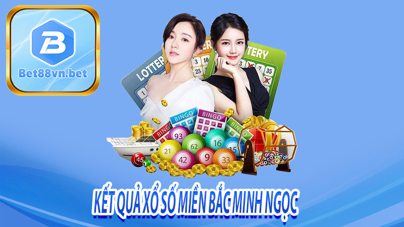 Kết quả xổ số miền bắc minh ngọc