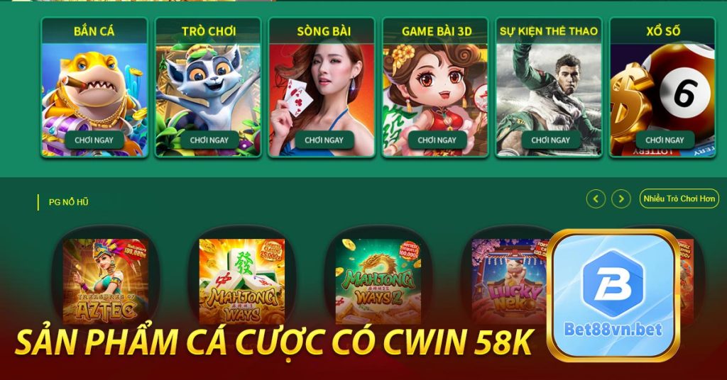 Sản phẩm cá cược có Cwin 58k